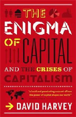 The enigma of Capital, and the crises of Capitalism.