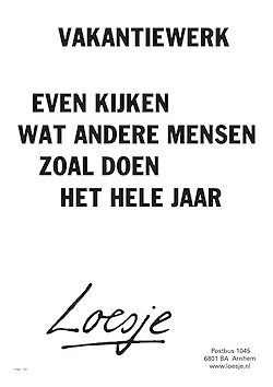 Vakantie werk - even kijken wat andere mensen zoal doen het hele jaar